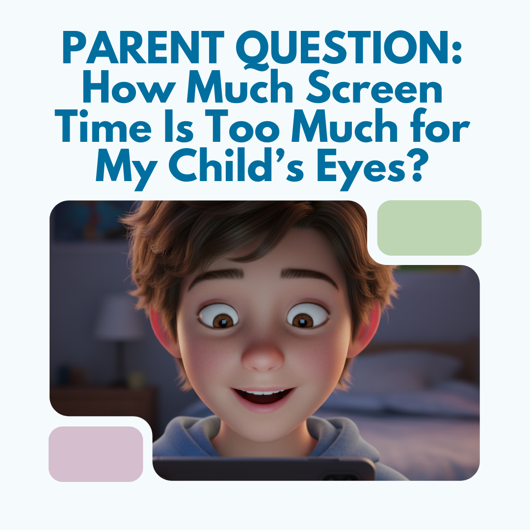 PARENT QUESTION: How Much Screen Time Is Too Much for Your Child’s Eyes?